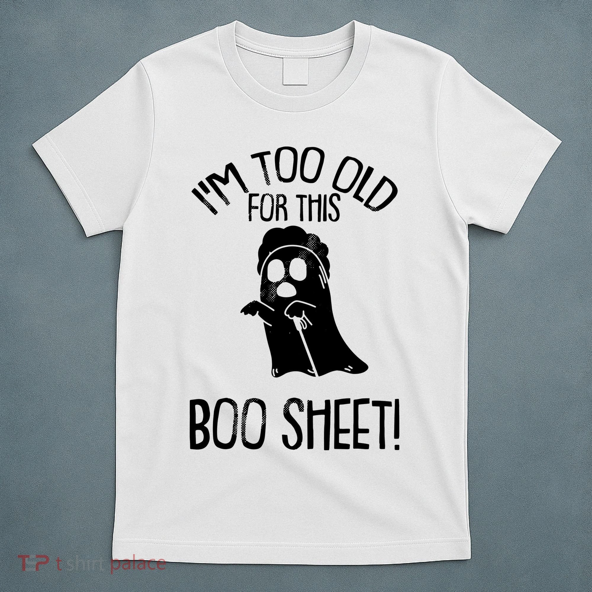Im Too Old For This Boo Sheet Funny Halloween T-Shirt