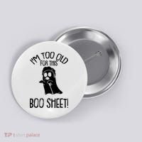 Im Too Old For This Boo Sheet Funny Halloween Button thumb 0