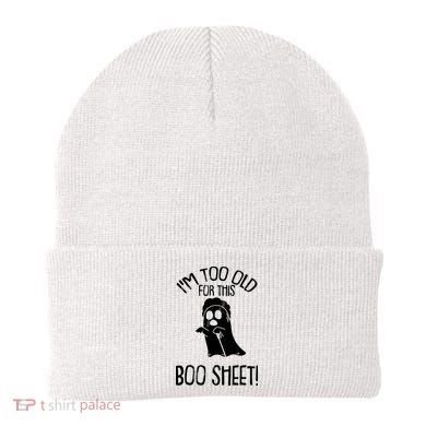 Im Too Old For This Boo Sheet Funny Halloween Beanie