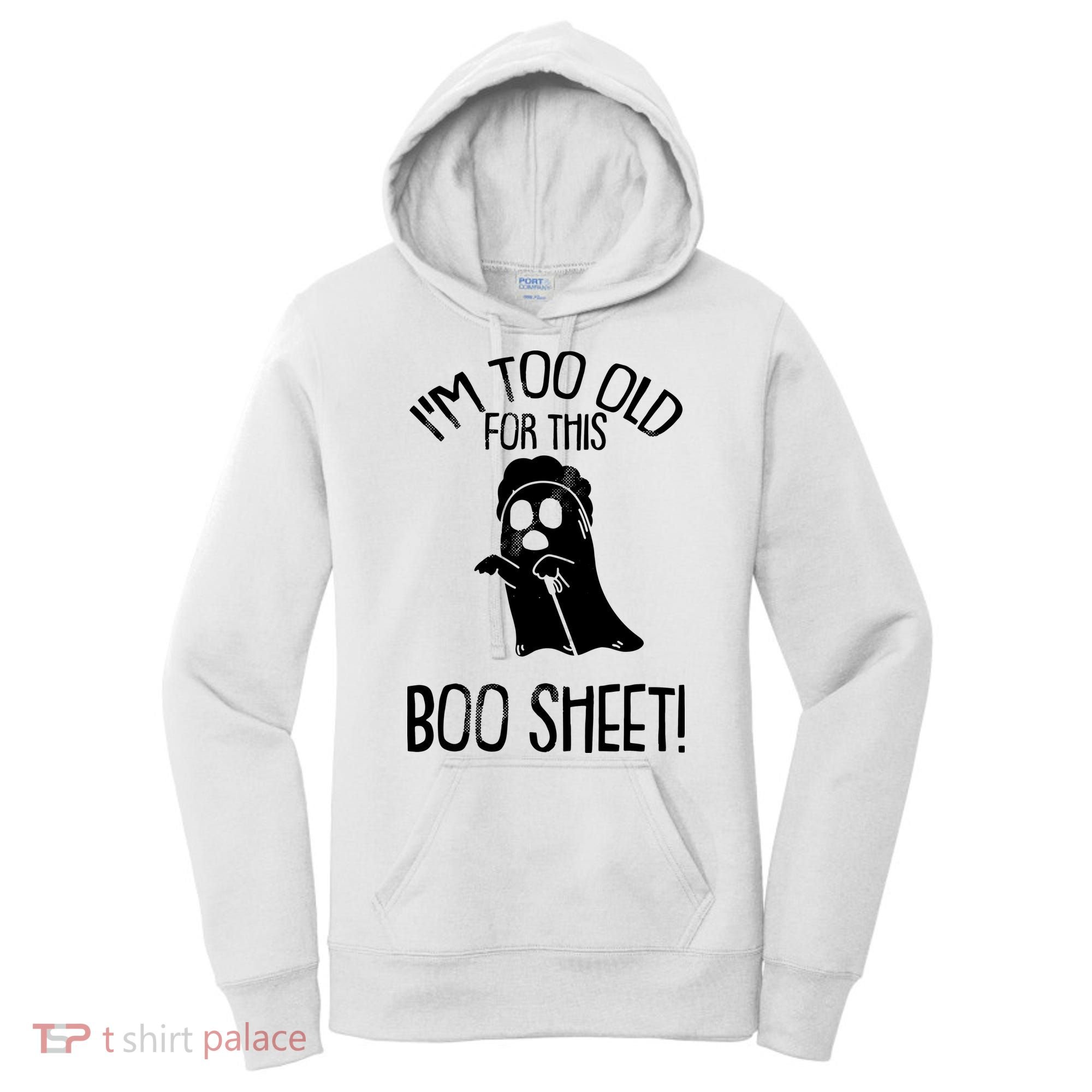Im Too Old For This Boo Sheet Funny Halloween Women's Hoodie
