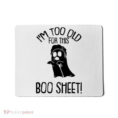 Im Too Old For This Boo Sheet Funny Halloween Mousepad