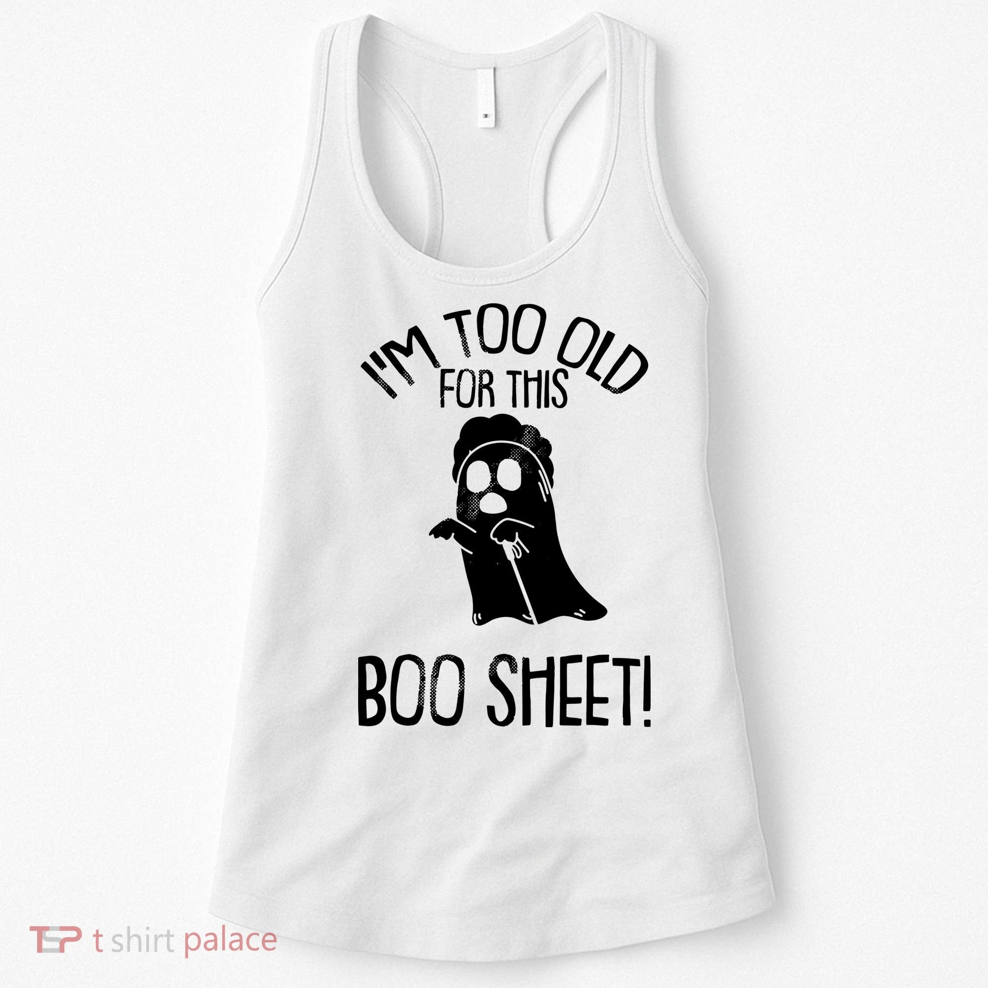 Im Too Old For This Boo Sheet Funny Halloween Women's Tank Top