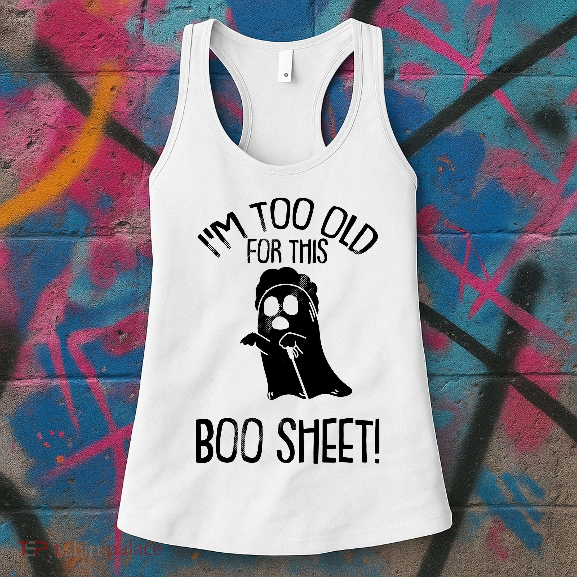 Im Too Old For This Boo Sheet Funny Halloween Women's Tank Top