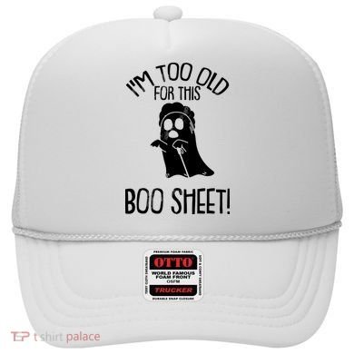 Im Too Old For This Boo Sheet Funny Halloween Hat