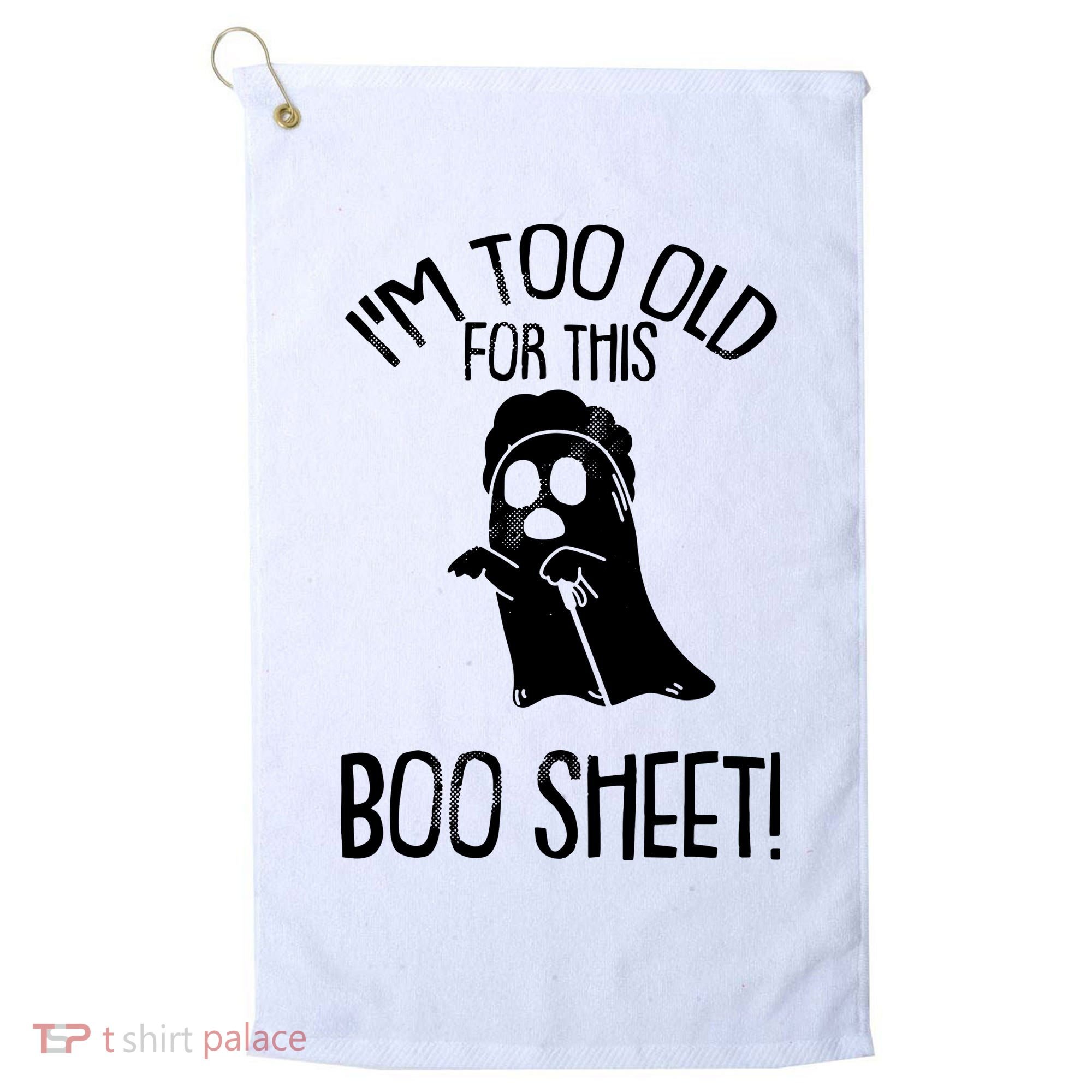 Im Too Old For This Boo Sheet Funny Halloween Golf Towel