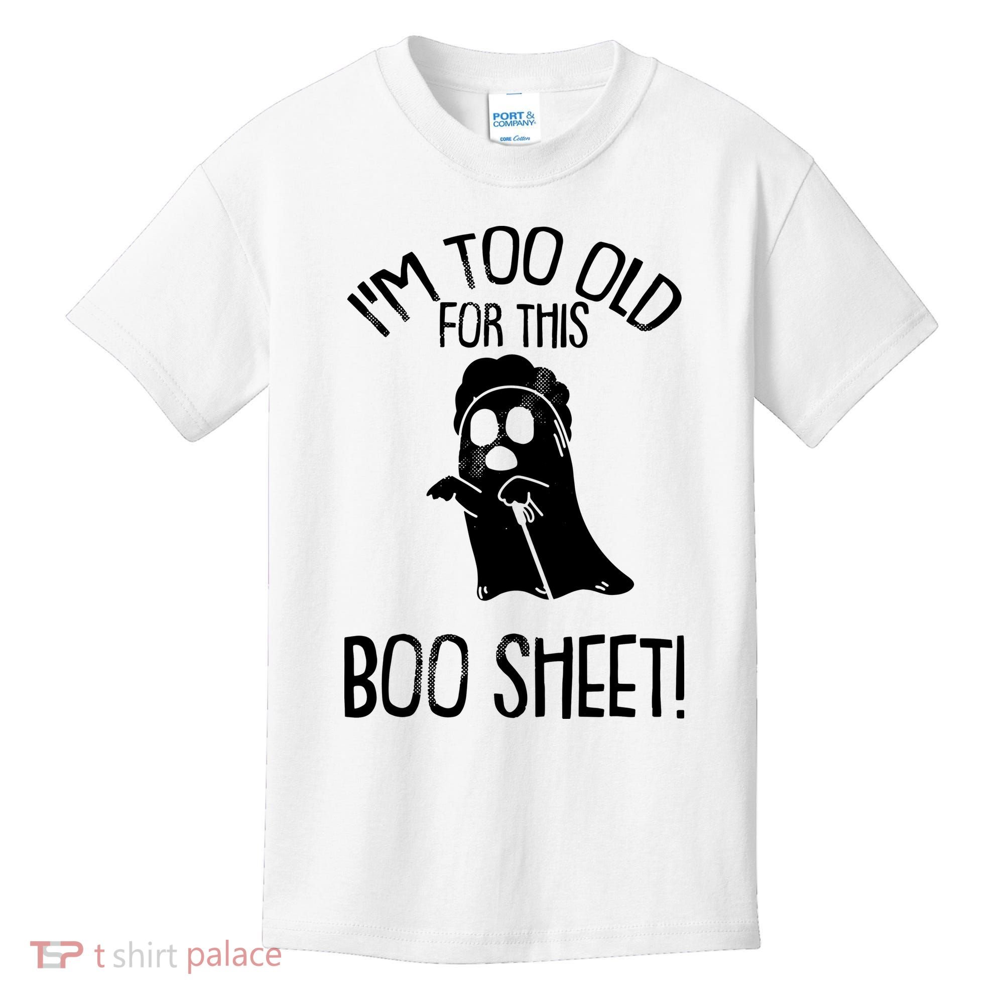 Im Too Old For This Boo Sheet Funny Halloween Kids T-Shirt