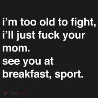 Im Too Old To Fight Ill Just Fuck Your Mom See You Funny Meme Women's Hoodie thumb 2