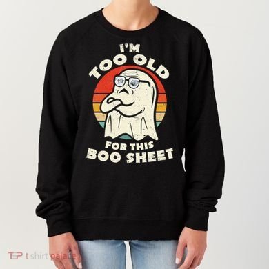 Im Too Old For This Boo Sheet Lazy Halloween Costume Ghost Women's Sweatshirt