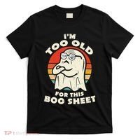 Im Too Old For This Boo Sheet Lazy Halloween Costume Ghost T-Shirt thumb 0