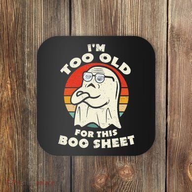 Im Too Old For This Boo Sheet Lazy Halloween Costume Ghost Coaster