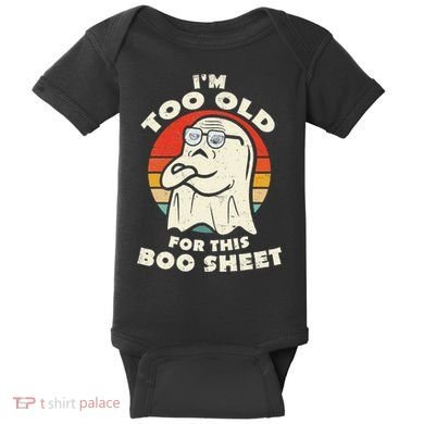 Im Too Old For This Boo Sheet Lazy Halloween Costume Ghost Baby Bodysuit