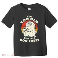 Im Too Old For This Boo Sheet Lazy Halloween Costume Ghost Toddler T-Shirt thumb 0