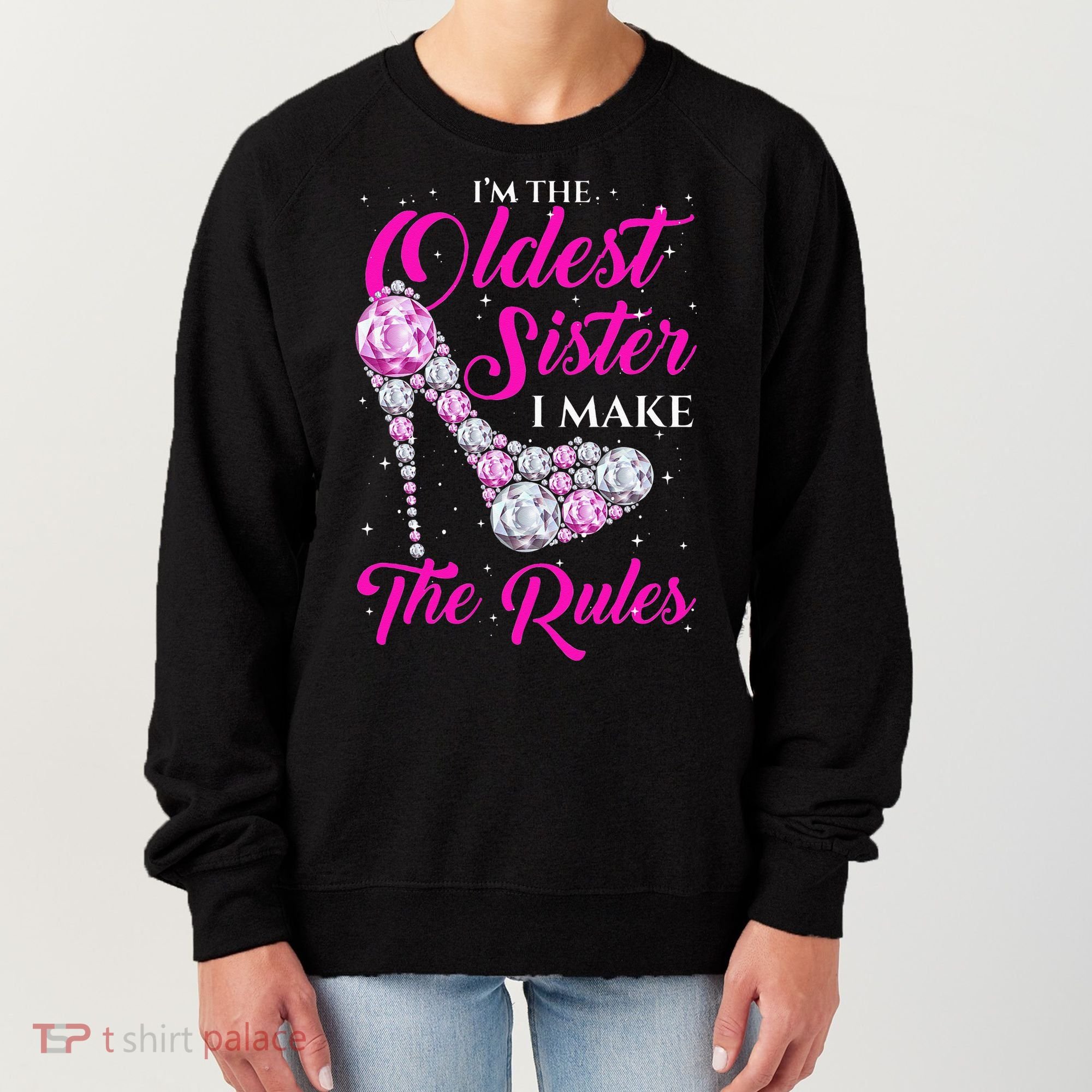 I'm The Oldest Sister I Make The Rules Oldest Sister Women's Sweatshirt