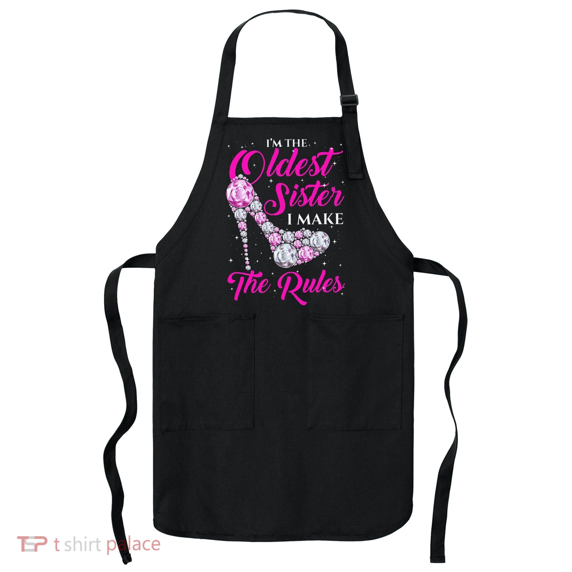 I'm The Oldest Sister I Make The Rules Oldest Sister Apron