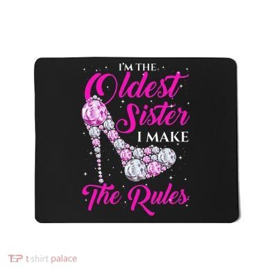 I'm The Oldest Sister I Make The Rules Oldest Sister Mousepad