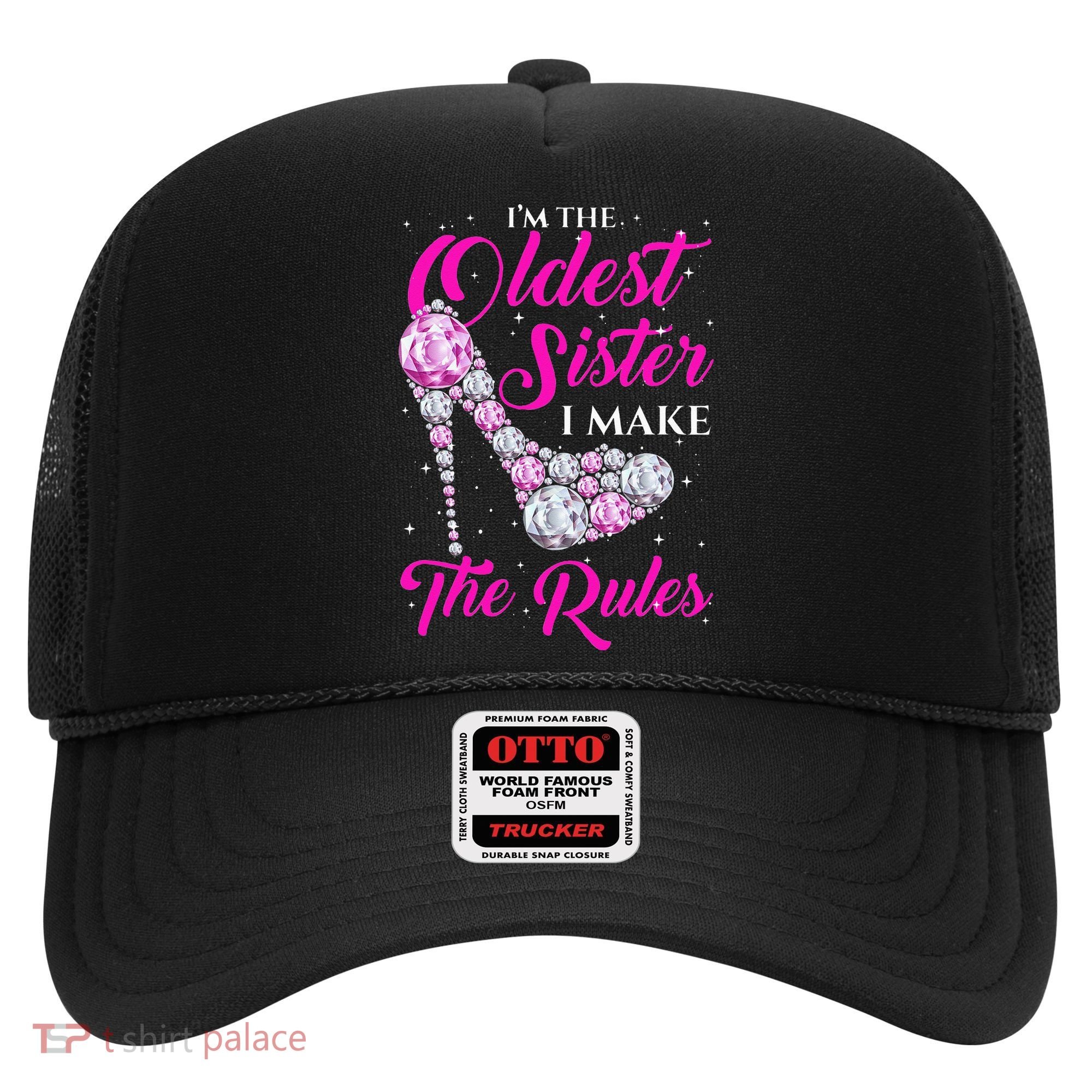 I'm The Oldest Sister I Make The Rules Oldest Sister Hat