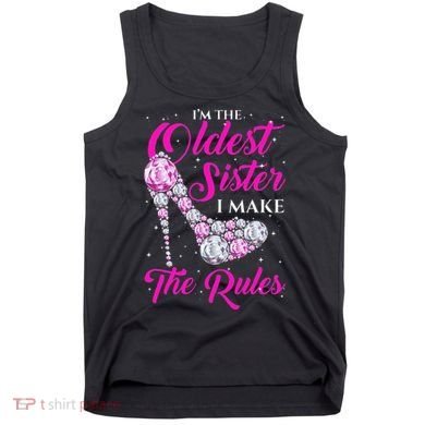 I'm The Oldest Sister I Make The Rules Oldest Sister Tank Top
