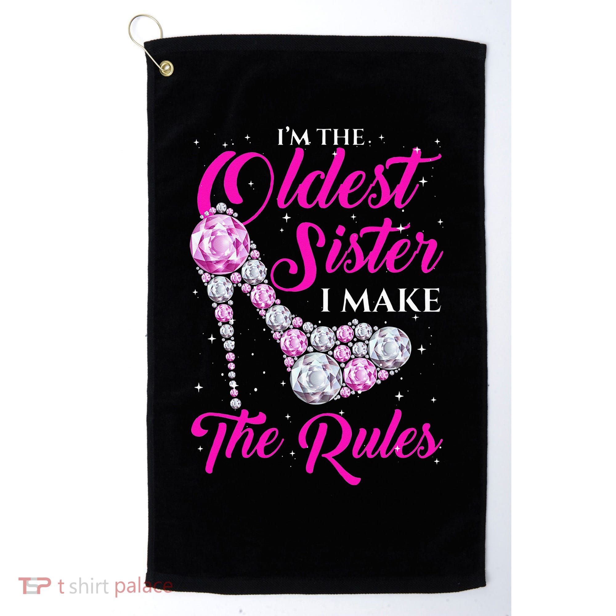 I'm The Oldest Sister I Make The Rules Oldest Sister Golf Towel