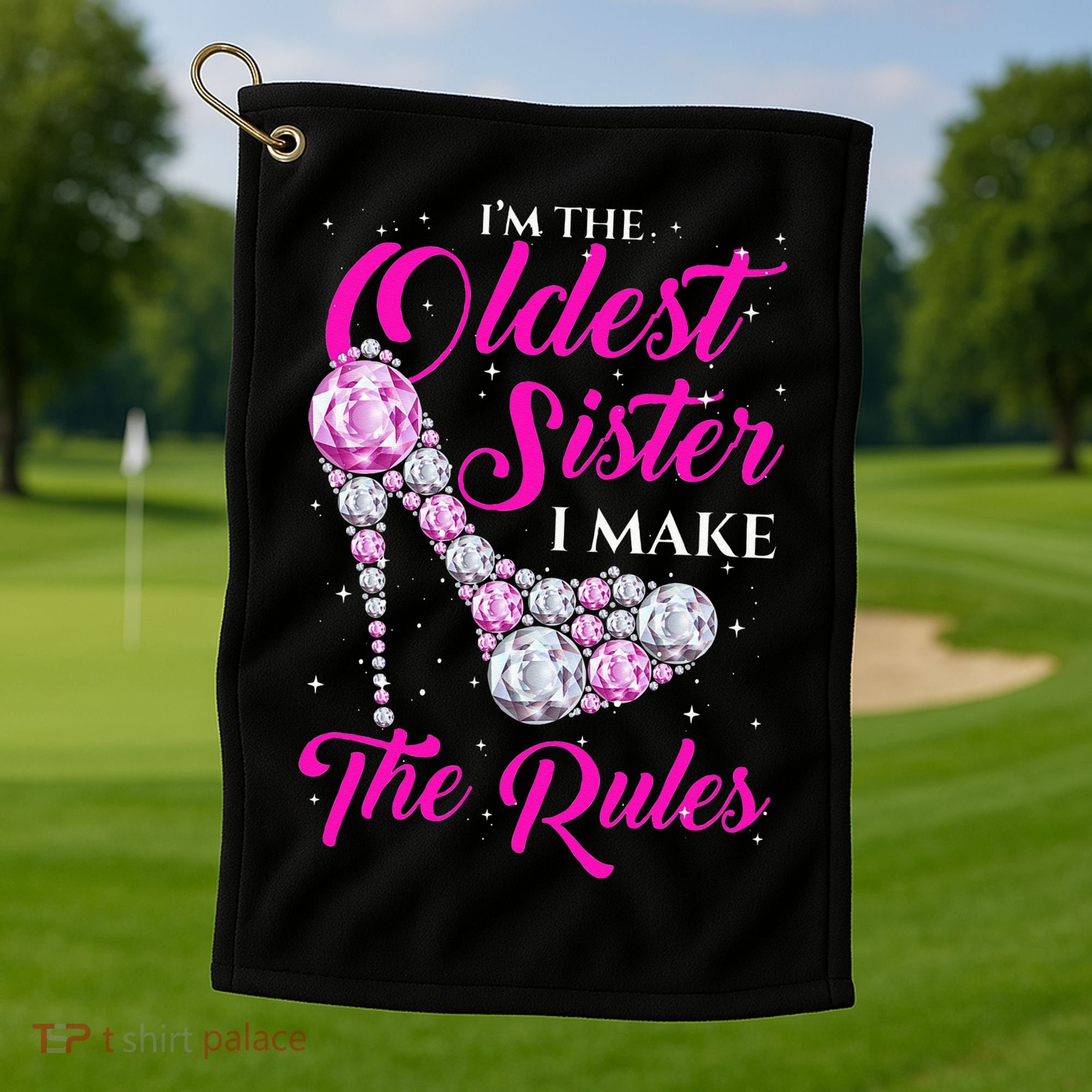 I'm The Oldest Sister I Make The Rules Oldest Sister Golf Towel