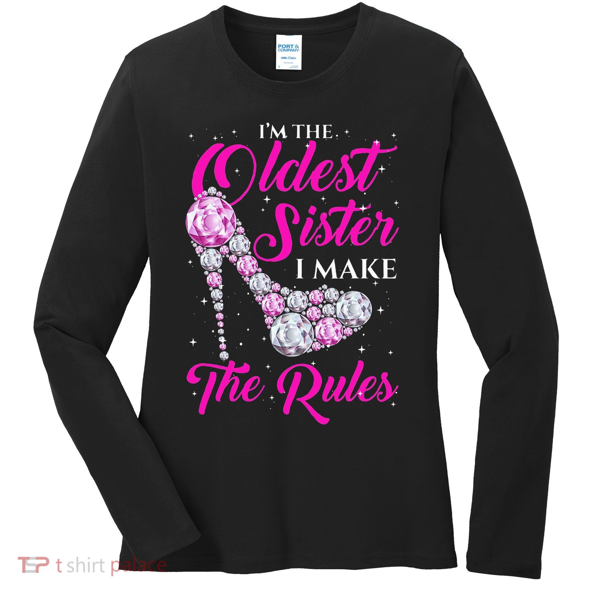 I'm The Oldest Sister I Make The Rules Oldest Sister Women's Long Sleeve Shirt