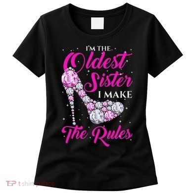 I'm The Oldest Sister I Make The Rules Oldest Sister Women's T-Shirt