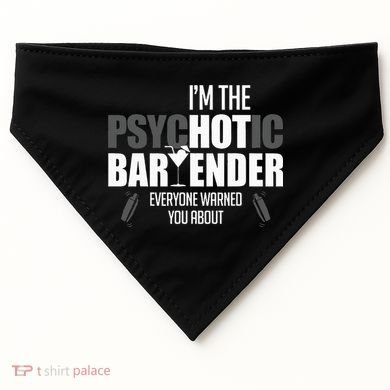 Im The Psychotic Bartender Everyone Warned You About USA-Made Doggie Bandana