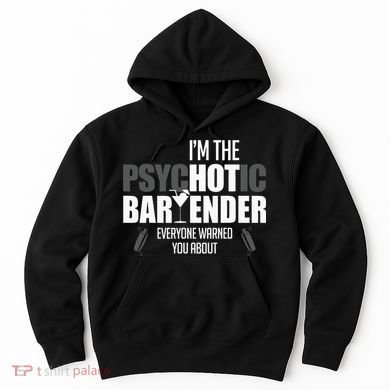 Im The Psychotic Bartender Everyone Warned You About Hoodie