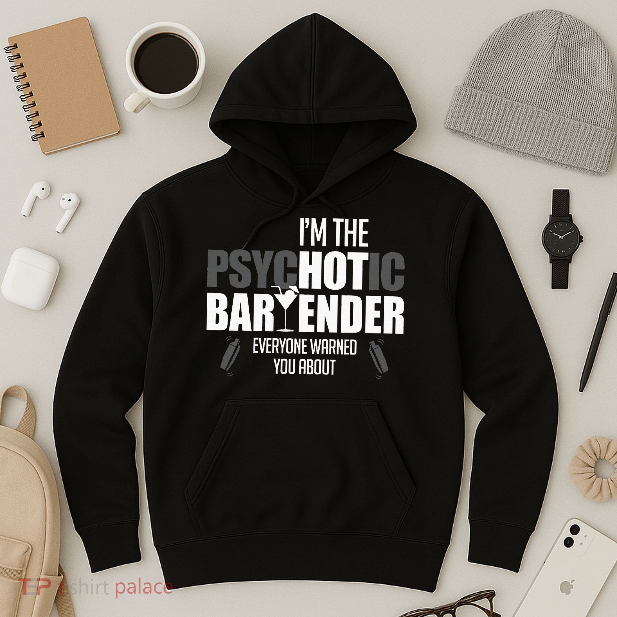 Im The Psychotic Bartender Everyone Warned You About Hoodie