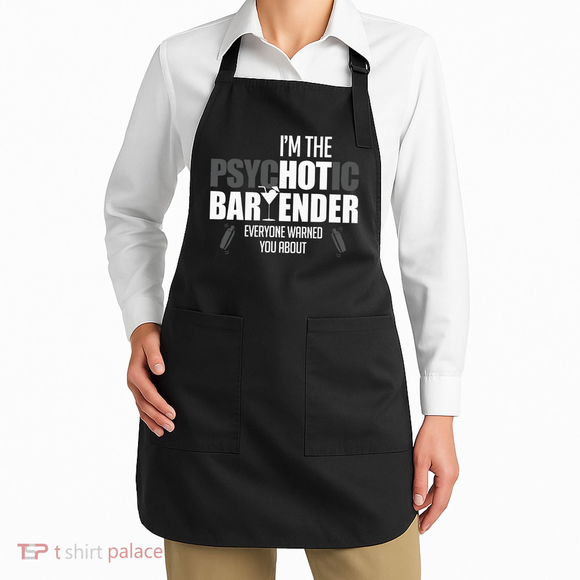 Im The Psychotic Bartender Everyone Warned You About Apron