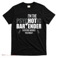 Im The Psychotic Bartender Everyone Warned You About T-Shirt thumb 0