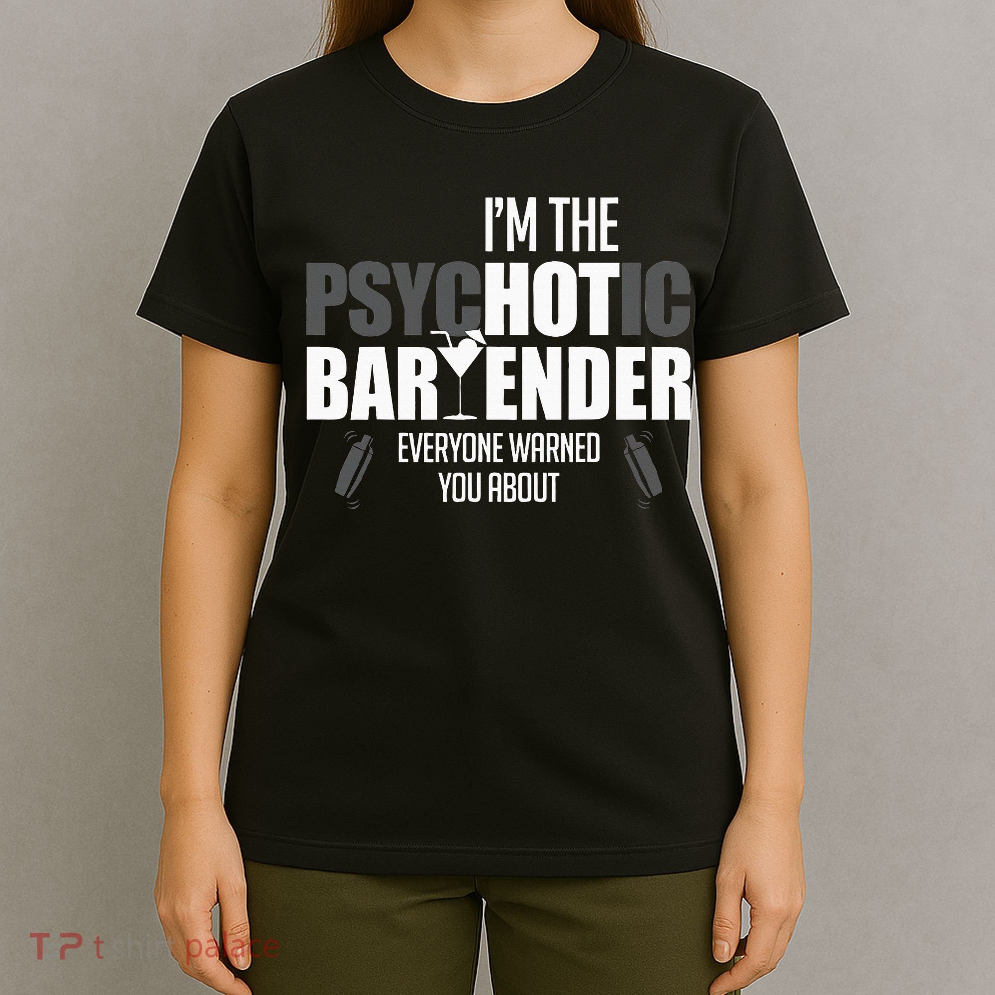 Im The Psychotic Bartender Everyone Warned You About T-Shirt