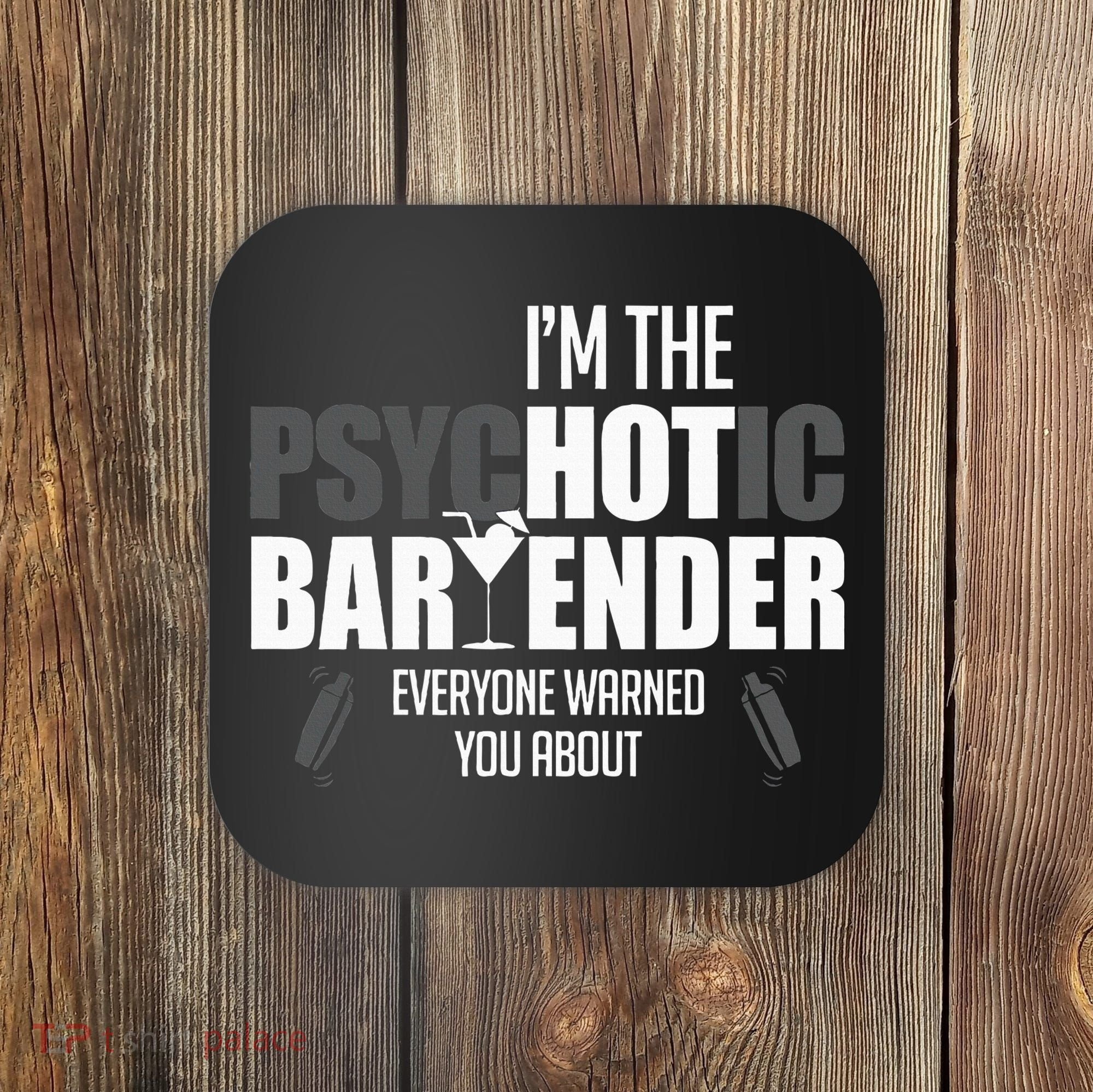 Im The Psychotic Bartender Everyone Warned You About Coaster
