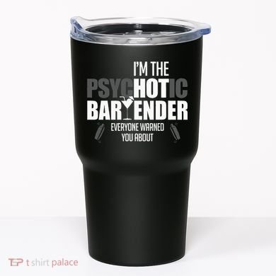Im The Psychotic Bartender Everyone Warned You About Tumbler