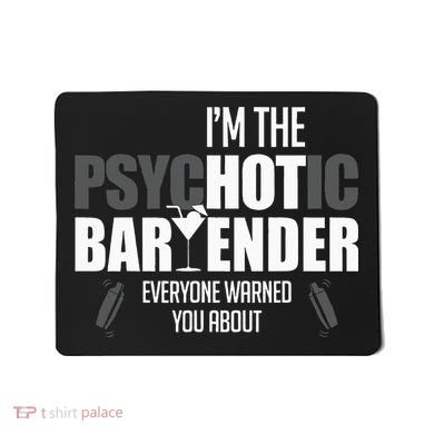 Im The Psychotic Bartender Everyone Warned You About Mousepad