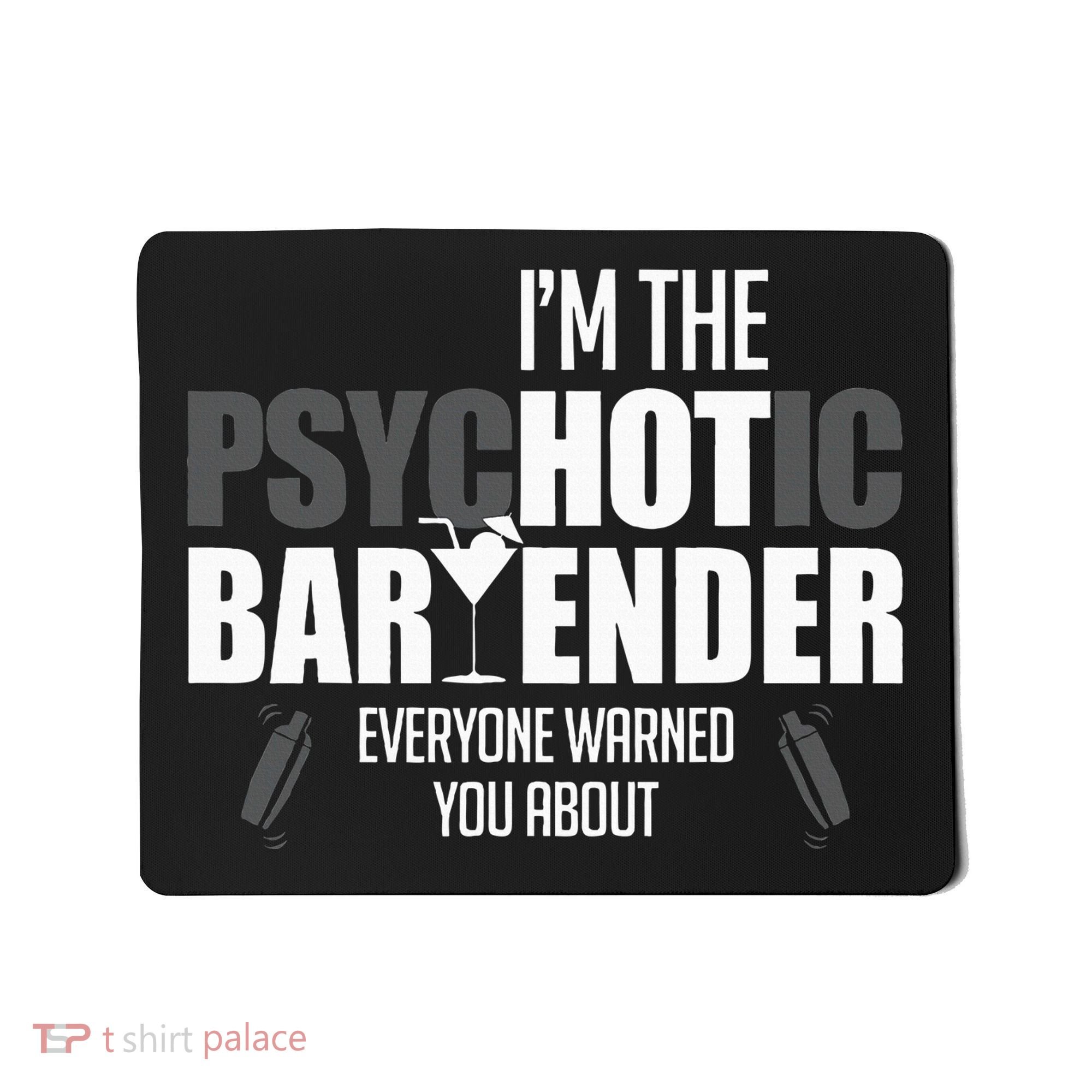 Im The Psychotic Bartender Everyone Warned You About Mousepad