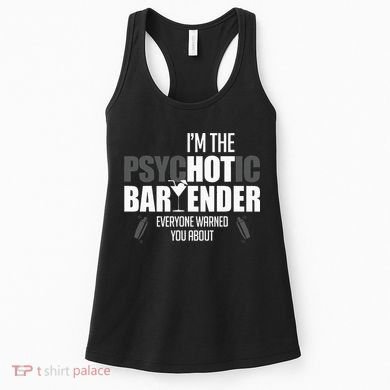 Im The Psychotic Bartender Everyone Warned You About Women's Tank Top