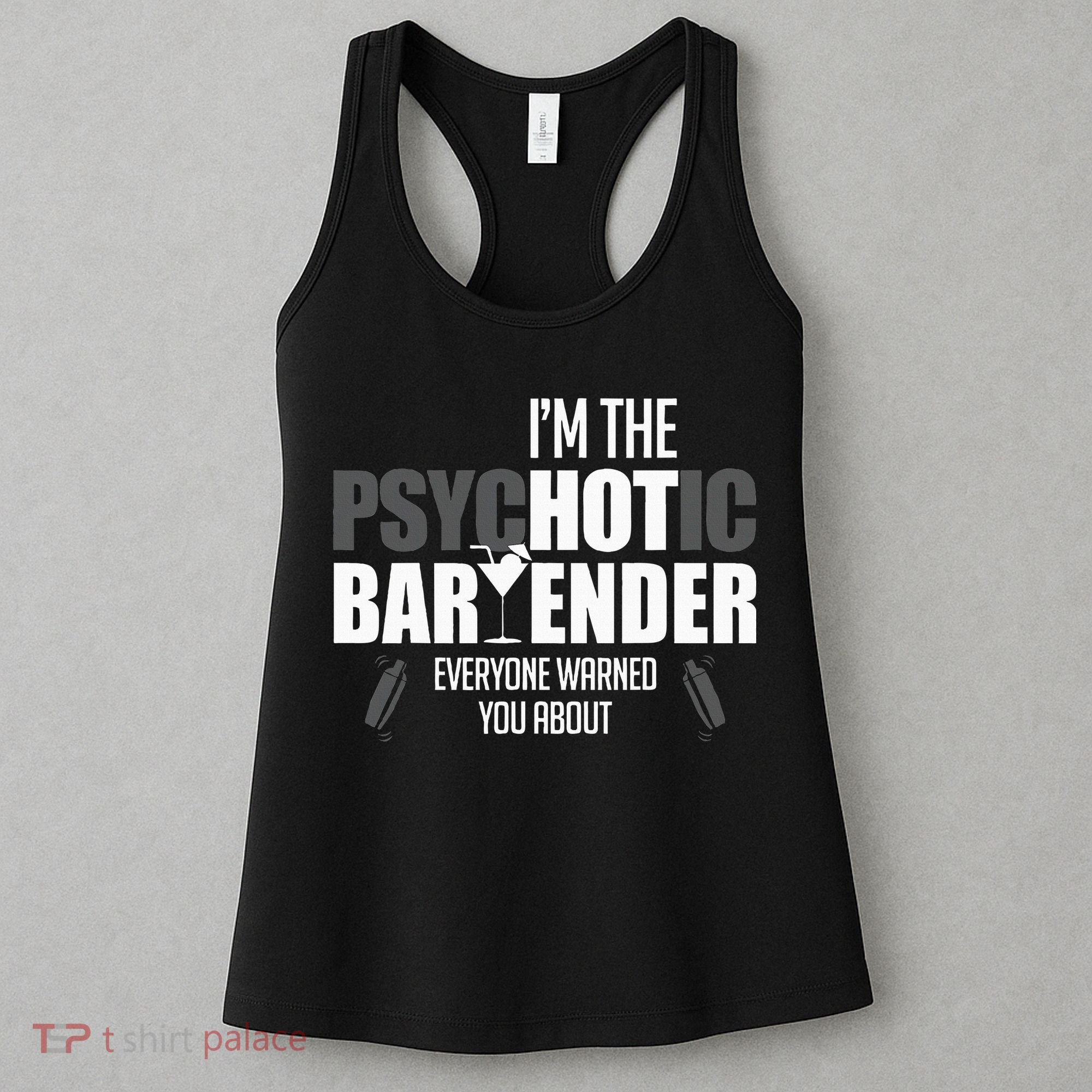 Im The Psychotic Bartender Everyone Warned You About Women's Tank Top