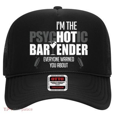 Im The Psychotic Bartender Everyone Warned You About Hat
