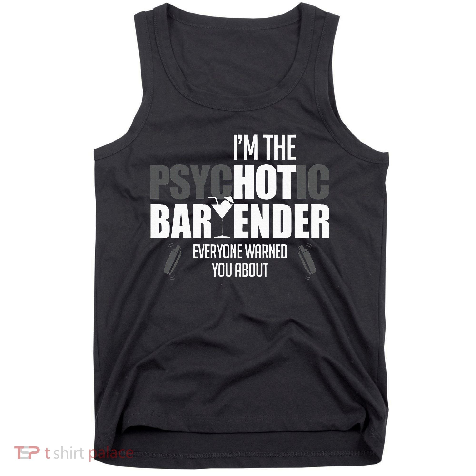 Im The Psychotic Bartender Everyone Warned You About Tank Top