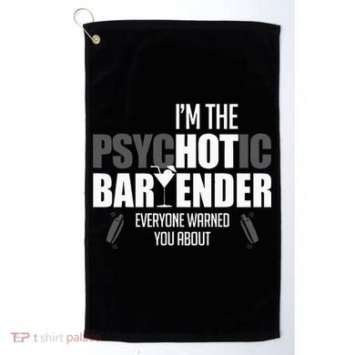 Im The Psychotic Bartender Everyone Warned You About Golf Towel