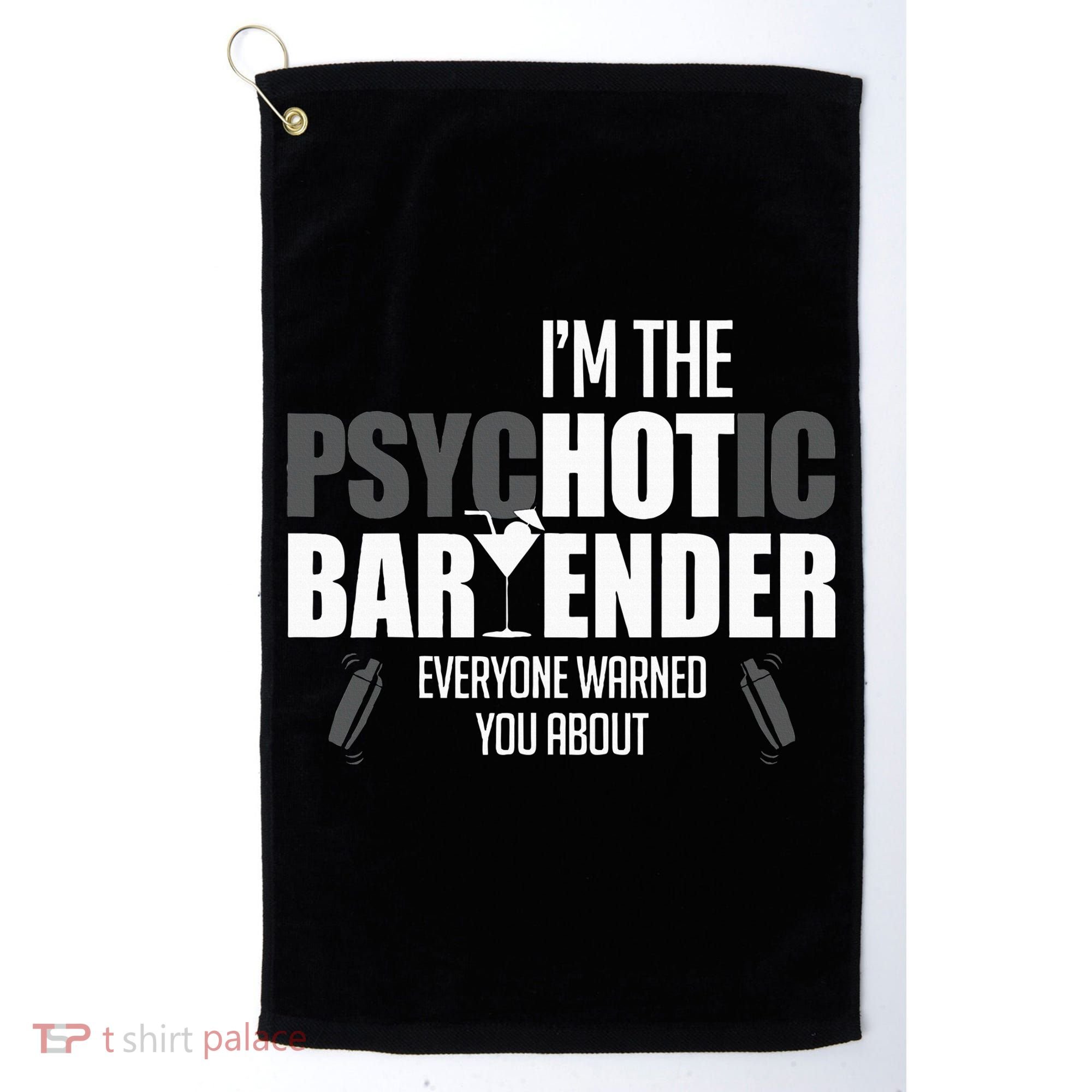 Im The Psychotic Bartender Everyone Warned You About Golf Towel