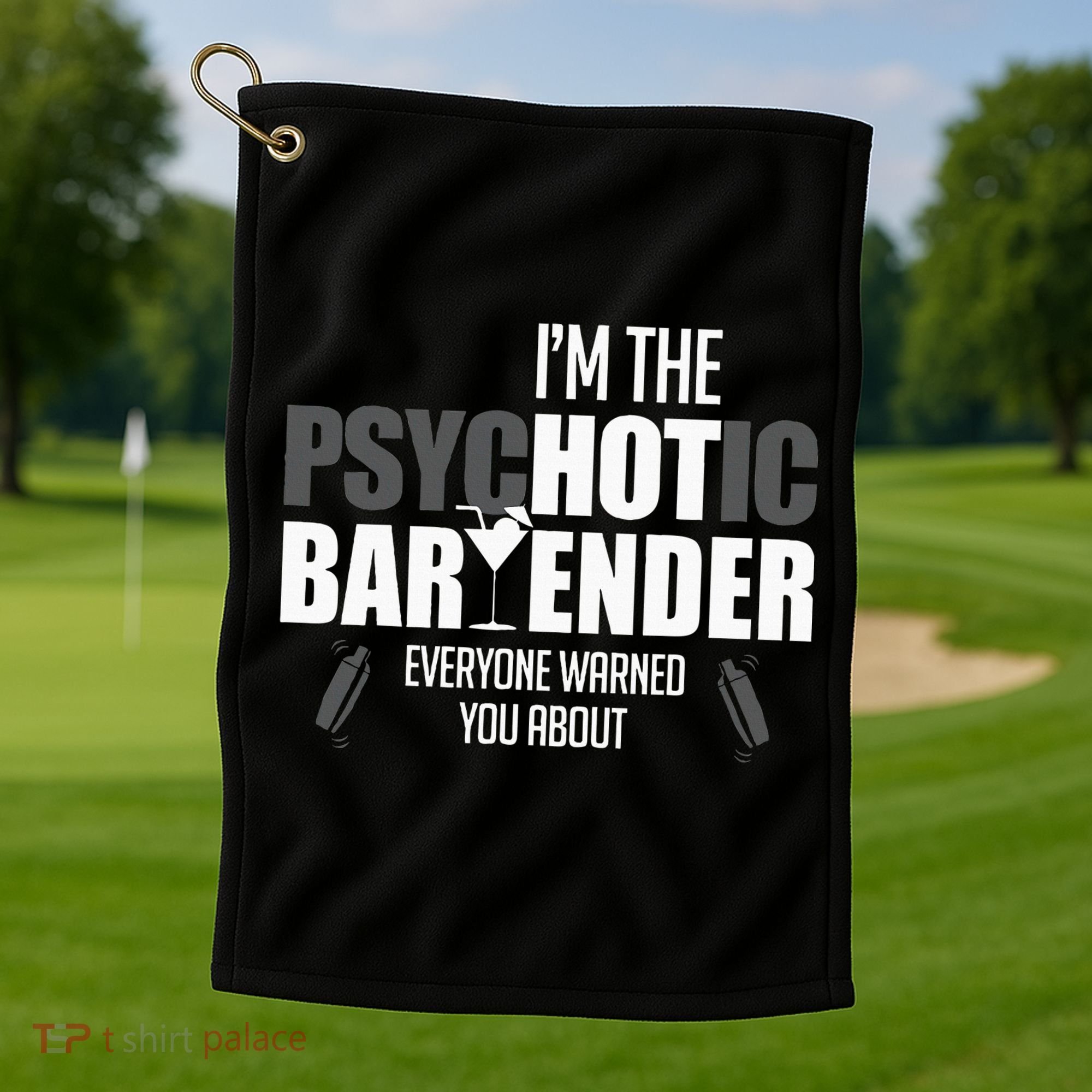 Im The Psychotic Bartender Everyone Warned You About Golf Towel
