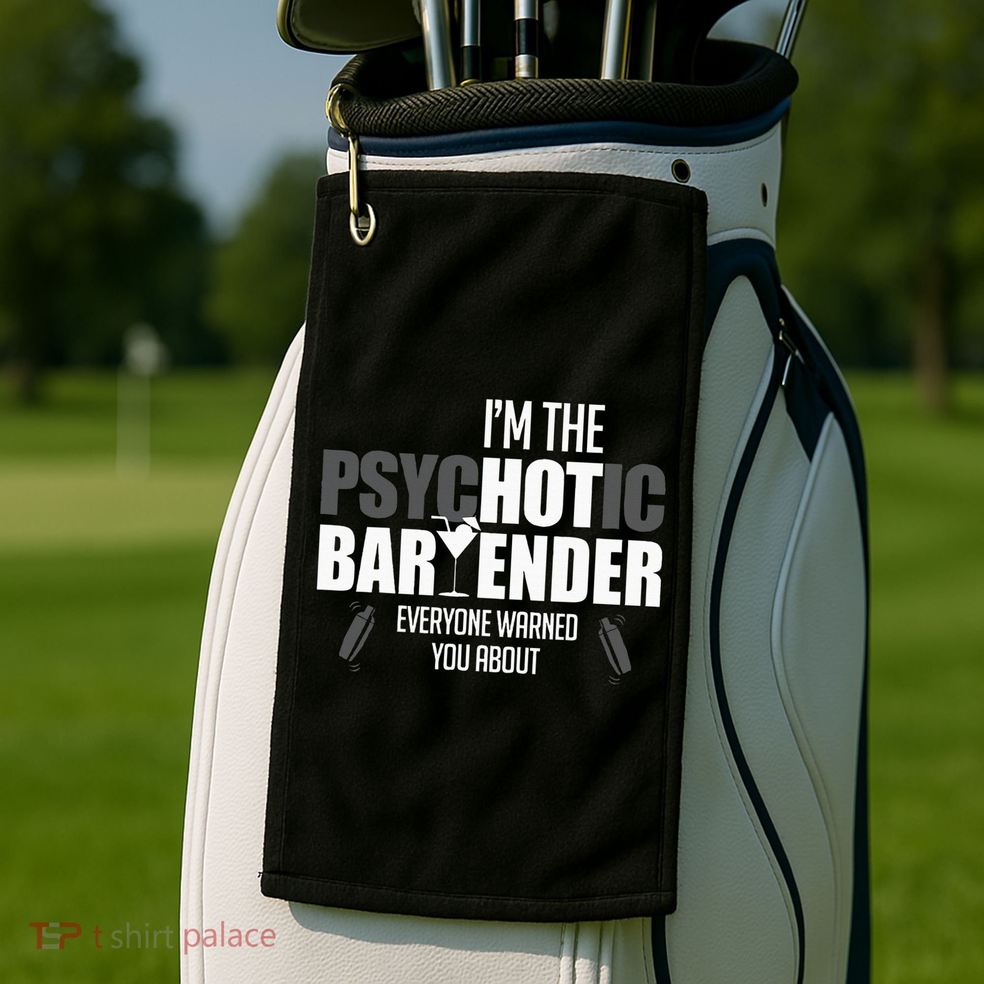 Im The Psychotic Bartender Everyone Warned You About Golf Towel