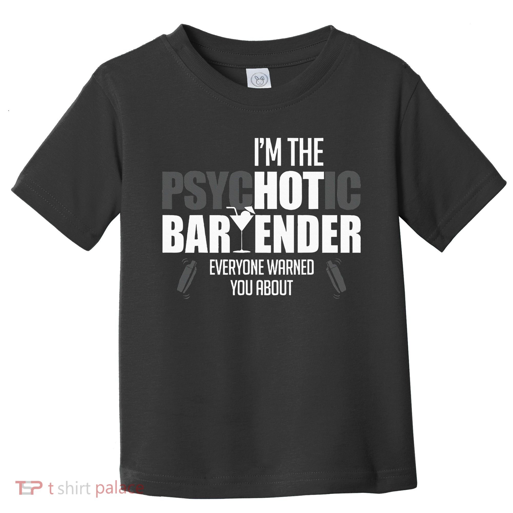 Im The Psychotic Bartender Everyone Warned You About Toddler T-Shirt