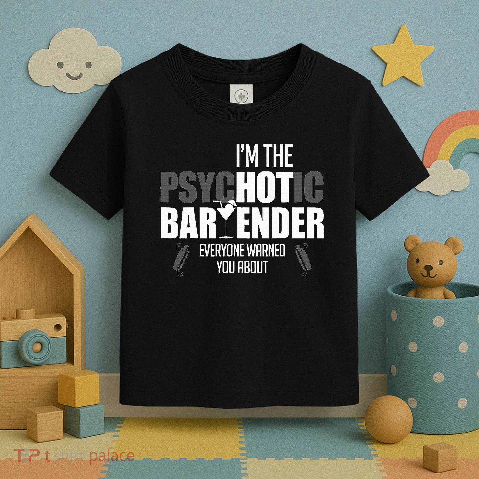 Im The Psychotic Bartender Everyone Warned You About Toddler T-Shirt