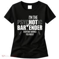 Im The Psychotic Bartender Everyone Warned You About Women's T-Shirt thumb 0