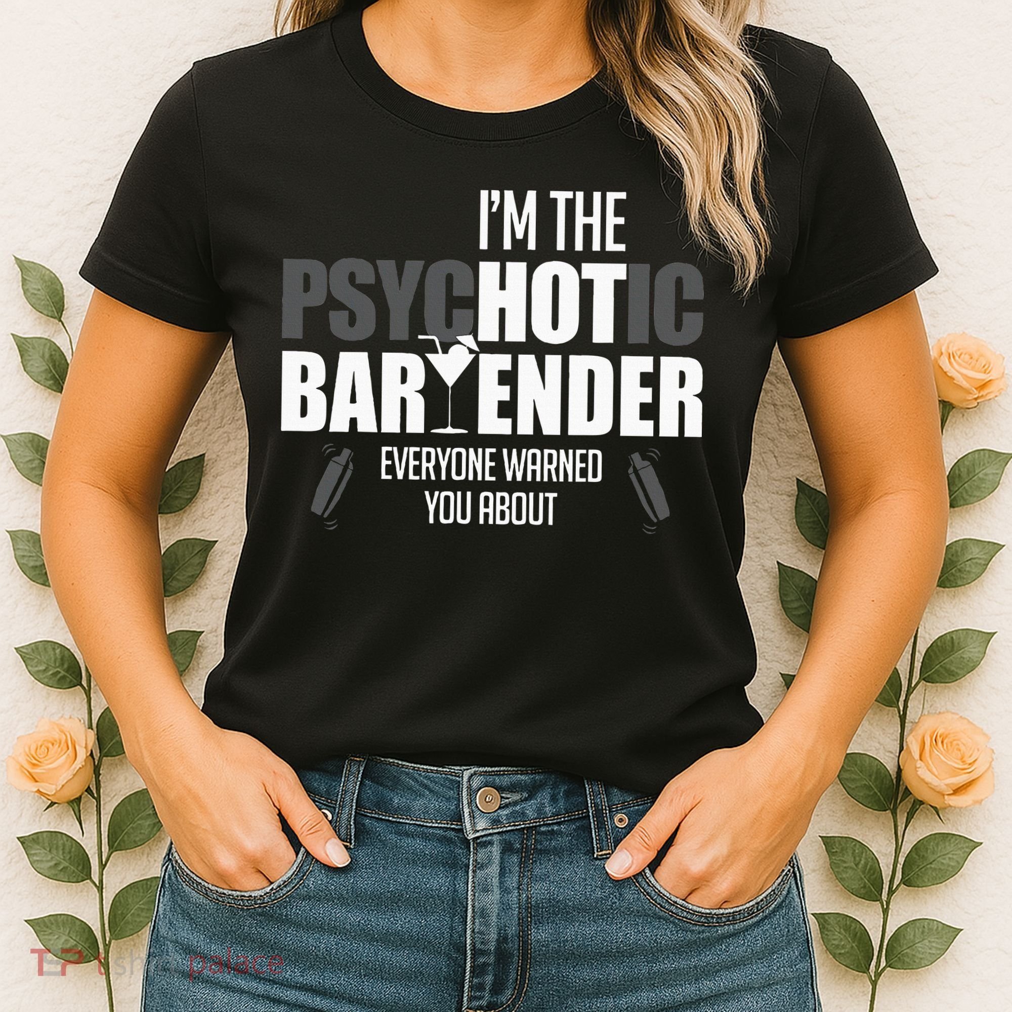 Im The Psychotic Bartender Everyone Warned You About Women's T-Shirt