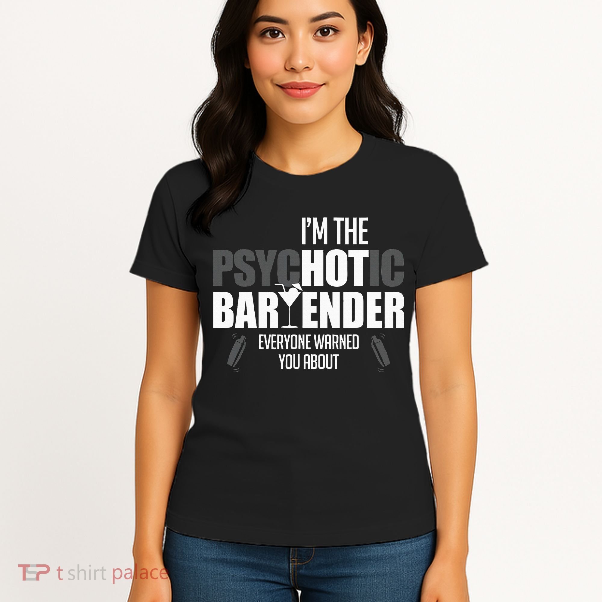 Im The Psychotic Bartender Everyone Warned You About Women's T-Shirt