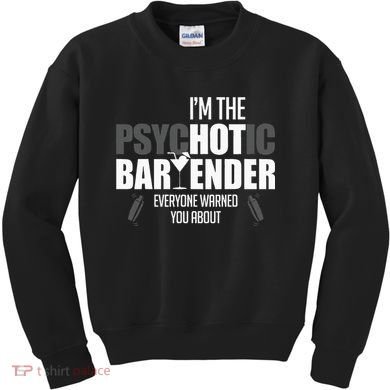 Im The Psychotic Bartender Everyone Warned You About Kids Sweatshirt
