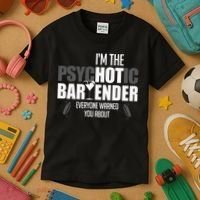 Im The Psychotic Bartender Everyone Warned You About Kids T-Shirt thumb 3